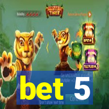 bet 5